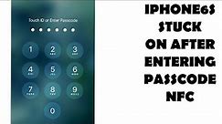 IPHONE 6S STUCK AFTER ENTERING PASSCODE NFC REPAIR