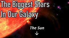 The 5 Largest Stars In Our Galaxy: How Big Are They Compared To Our Sun?