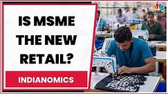 Is MSME The New Retail? Discussing The MSME Sector’s Recovery With Experts | Indianomics