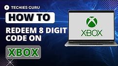 How to Redeem 8 Digit Code on Xbox?