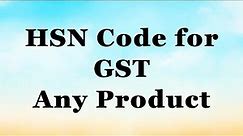 HSN Code for GST in INDIA | HSN Code finder | Find HSN and GST Rate