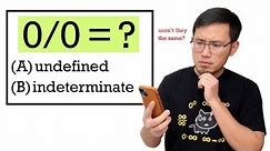 0 divided by 0 (when should we say "undefined" vs "indeterminate") calculus basics