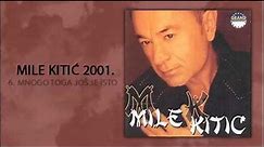 Mile Kitic - Mnogo toga jos je isto - (Audio 2001)