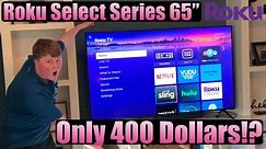 ONLY 400 BUCKS?!? | Roku Select Series 65" Unboxing and Setup!