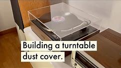 How to build a turntable dust cover with plexiglass