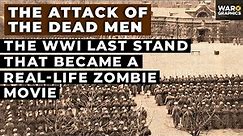The Attack of the Dead Men: The WWI Last Stand that Became a Real-Life Zombie Movie