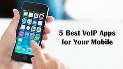 5 Best VoIP Apps for Your Mobile