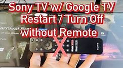 Sony TV w/ Google TV: How to Restart / Turn Off without Remote
