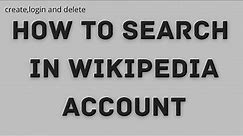 How To Search In Wikipedia Account | Tutorial To Search In Wikipedia | Wikipedia