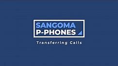 Sangoma P-Phones: Transferring Calls