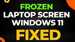 Frozen Laptop Screen Windows 11