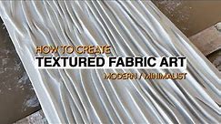 How to create textured fabric art | Modern and Minimalist