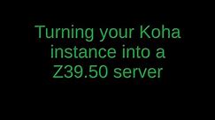 Turning your Koha instance into a Z39.50 server