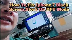 How To Fix Iphone 7 Black Screen,Stock On DFU Mode