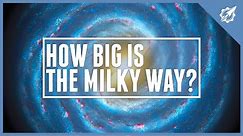 How BIG Is The Milky Way? | Astronomic