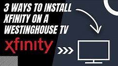 How to Install Xfinity on ANY Westinghouse TV (3 Different Ways)