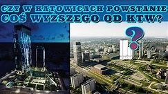 Czy w Katowicach zbudują coś wyższego od KTW?