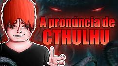 QUAL É A PRONÚNCIA DE CTHULHU - A língua criada por Lovecraft! (Cthuvian/R'lyehian)