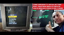 COMO ARRUMAR TV ANTIGA DE TUBO SONY TRINITRON WEGA KV-29FS150 LIGA E DESLIGA E PISCA O LED 4 VEZES