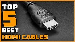 HDMI Cables in 2024 | Top 5 Cables Review
