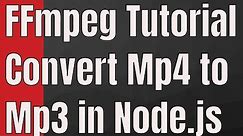 FFMPEG Tutorial - Convert Mp4 to Mp3 in Node.js Fluent FFMPEG | Javascript FFMPEG Tutorial