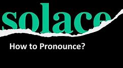 How to Pronounce Solace? (CORRECTLY)