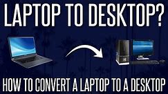 How To Convert Your Laptop To a Desktop