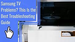 Samsung TV Problems? This Is the Best Troubleshooting Guide