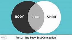 Body/Soul/Spirit #2 - The Body-Soul Connection
