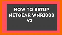 How To Setup Netgear WNR1000 v3 Router