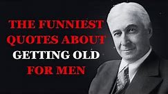 The Funniest Quotes About Getting Old for Men | Hilarious Quotes on Aging for Men | Fabulous Quotes