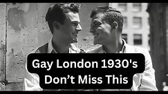 Being Gay in London UK in the Thirties - A Very Special Documentary You won't want to miss