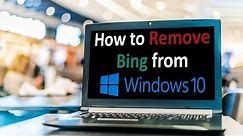 How to Remove Bing from Windows 10? Disable Bing from Microsoft Edge | Remove Bing Redirect from MAC
