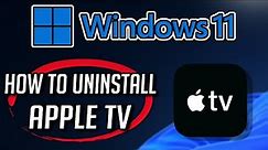 How to Uninstall Apple TV App in Windows 11 / 10 [Tutorial]