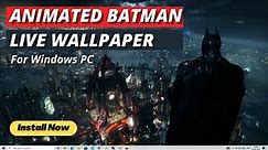 BATMAN Animated Live Wallpaper for Windows 10 & 11