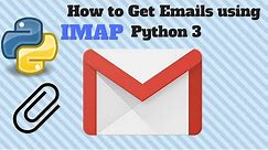 How to Read Emails using IMAP Download Attachments Python 3 for Beginners 2018