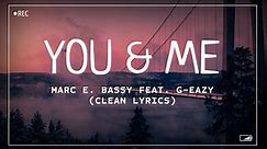 Marc E. Bassy - You & Me (feat. G-Eazy) (Clean Lyrics)