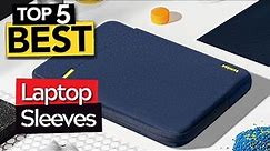 TOP 5 Best Laptop Sleeve [ 2024 Buyer's Guide ]