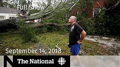 The National for September 14, 2018 — Hurricane Florence, Maxime Bernier, Paul Manafort