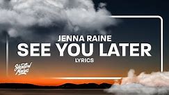 Jenna Raine - see you later (Lyrics)