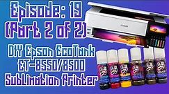 How To Setup Epson ET-8550 and ET-8500 for Sublimation (Part 2) EP:19