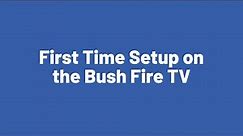 First Time Setup on the Bush Fire TV