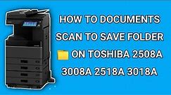 How To Scan To Save Folder Toshiba 2508a How To Toshiba 2518a Documents Scan To Save Folder