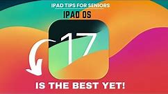 iPad Tips for Seniors: iPad OS 17 Best Yet!