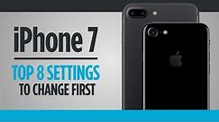 Top 8 iPhone 7 Settings to Change First
