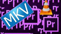 How to easily import MKV files in Adobe Premier Pro (using VLC Media Player) by Remuxing/Reboxing