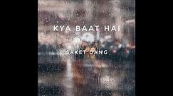 Kya Baat Hai by Saket Dang