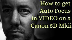 How to get AUTO FOCUS in VIDEO on a Canon 5D Mkii !!! 🎥 📷 🎥 📷 🎥 📷