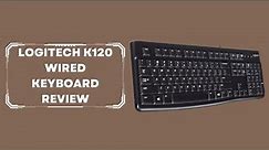 Logitech K120 Wired Keyboard Review | Full-Size, Spill-Resistant, Plug and Play