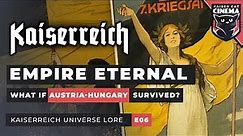 Kaiserreich Lore Documentary [E06] ~ 'Empire Eternal': Austria-Hungary, Serbia, Albania, Romania